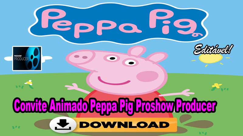 Convite Animado Peppa Pig Proshow Producer