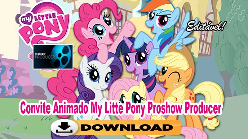 Convite Animado My Litte Pony Proshow Producer