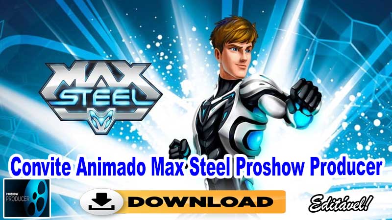Convite Animado Max Steel Proshow Producer