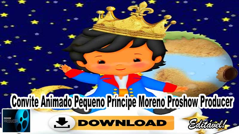 Convite Animado Pequeno Príncipe Moreno Proshow Producer