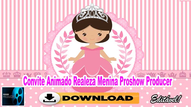 Convite Animado Realeza Menina Proshow Producer